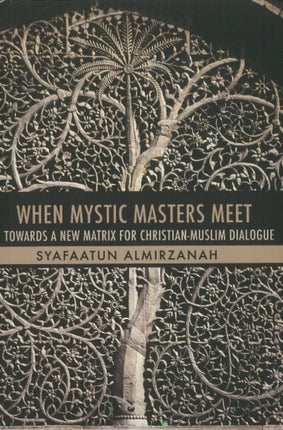 When Mystic Masters Meet: Towards A New Matrix For Christian-Muslim Dialogue