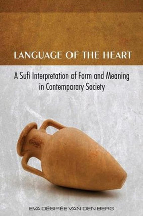 Language of the Heart: A Sufi Interpretation of Form & Meaning in Contemporary Society