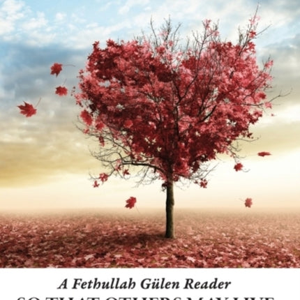 So That Others May Live: A Fethullah Gulen Reader