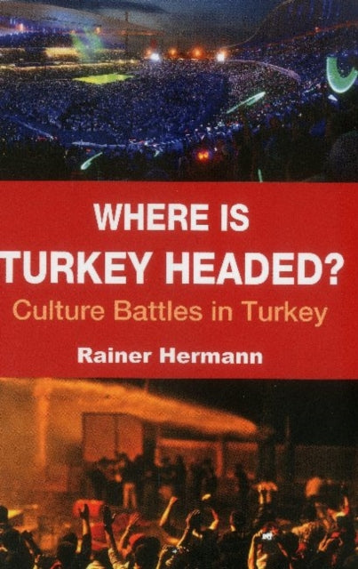 Where is Turkey Headed?: Culture Battles in Turkey