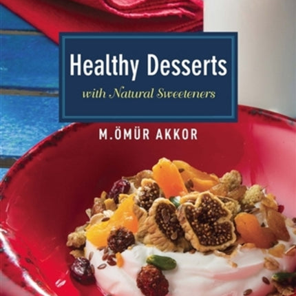 Healthy Desserts: with Natural Sweeteners