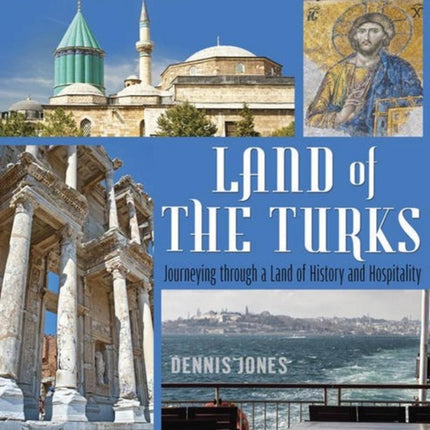 Land of the Turks: Journeying Through a Land of History & Hospitality