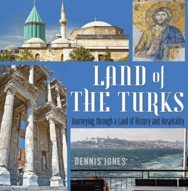 Land of the Turks: Journeying Through a Land of History & Hospitality