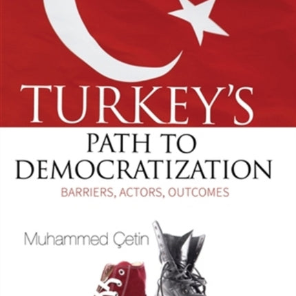 Turkeys Path to Democratization: Barriers, Actors, Outcomes