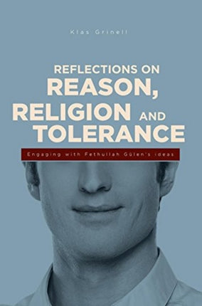 Reflections on Reason, Religion & Tolerance: Engaging with Fethullah Gülen's Ideas