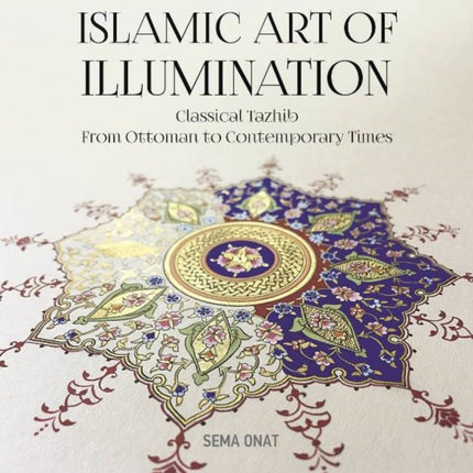 Islamic Art of Illumination: Classical Tazhib from Ottoman to Contemporary Times