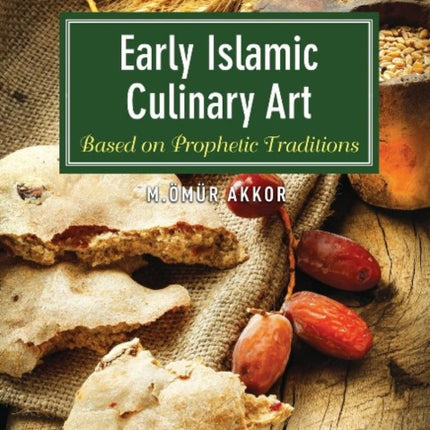 Early Islamic Culinary Art: Based on Prophetic Traditions