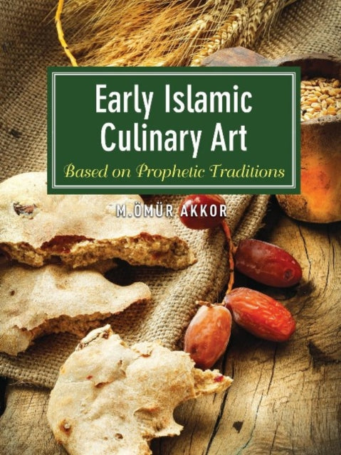 Early Islamic Culinary Art: Based on Prophetic Traditions