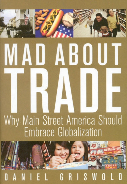 Mad About Trade: Why Main Street America Should Embrace Globalization