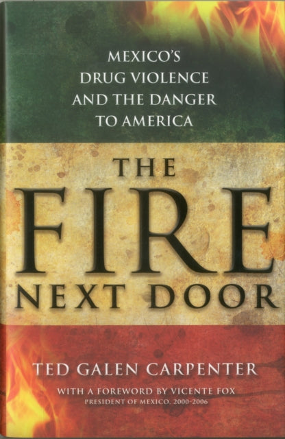 The Fire Next Door: Mexico's Drug Violence and the Danger to America