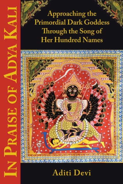 In Praise of Adya Kali: Approaching the Primordial Dark Goddess Through the Song of Her Hundred Names