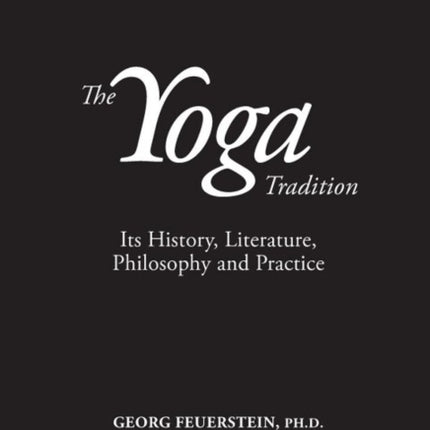 The Yoga Tradition - Hardback Deluxe Edition: its History, Literature, Philosophy and Practice