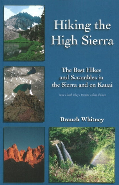 Hiking the High Sierra: The Best Hikes and Scrambles in the Sierra and on Kauai