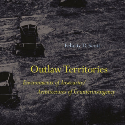 Outlaw Territories: Environments of Insecurity/Architectures of Counterinsurgency