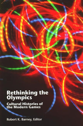 Rethinking the Olympics: Cultural Histories of the Modern Games