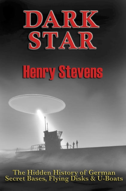 Dark Star: The Hidden History of German Secret Bases, Flying Disks & U-Boats