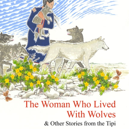 The Woman Who Lived with Wolves: & Other Stories from the Tipi