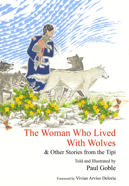 The Woman Who Lived with Wolves: & Other Stories from the Tipi