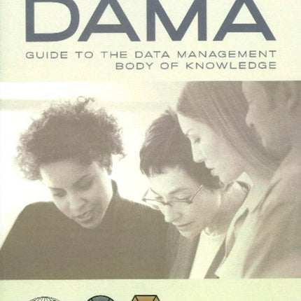 DAMA-DMBOK Guide: The DAMA Guide to the Data