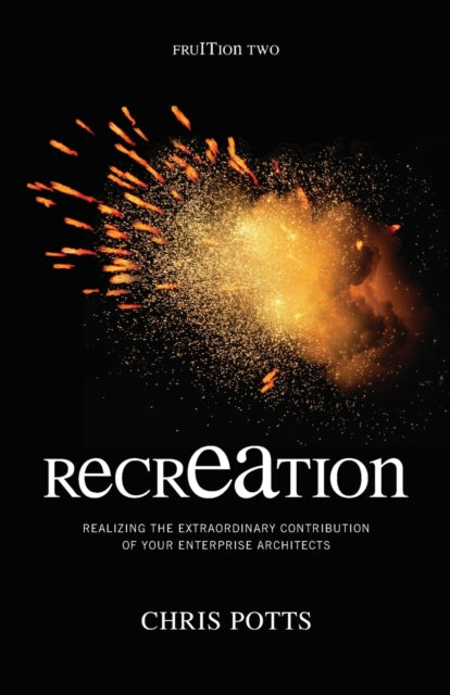 recrEAtion: Realizing the Extraordinary Contribution of Your Enterprise Architects