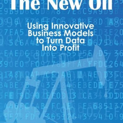 New Oil: Using Innovative Business Models to Turn Data into Profit