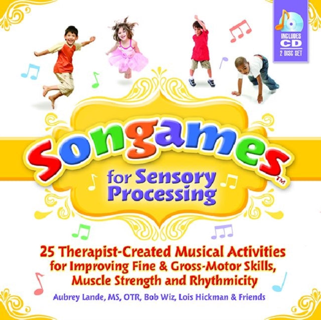 Songames for Sensory Processing: 25 Therapist-Created Musical Activities for Improving Fine and Gross Motor-Skills, Muscle Strength, and Rhythmicity