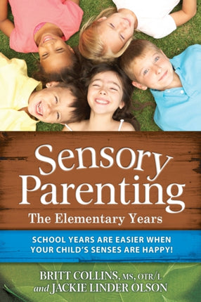 Sensory Parenting - The Elementary Years: School Years Are Easier when Your Child's Senses Are Happy!