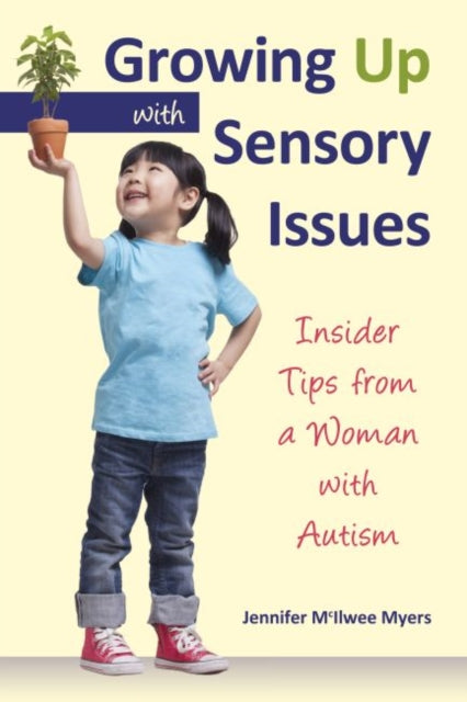 Growing Up with Sensory Issues: Insider Tips for Dealing with Sensory Disorders