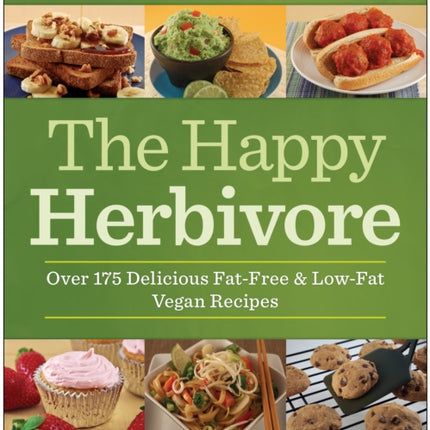The Happy Herbivore Cookbook: Over 175 Delicious