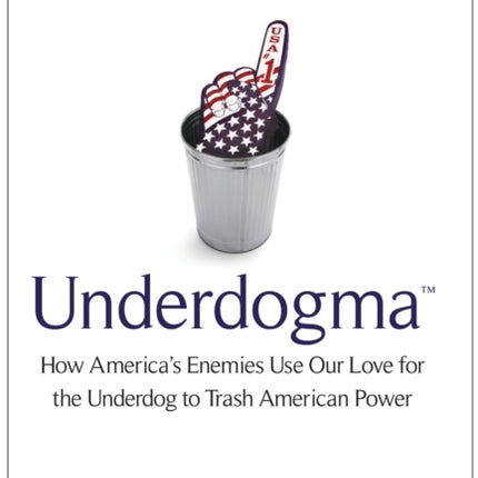 Underdogma: How America's Enemies Use Our Love
