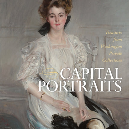 Capital Portraits: Treasures from Washington Private Collections