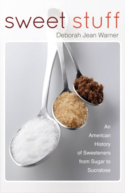 Sweet Stuff: An American History of Sweeteners from Sugar to Sucralose