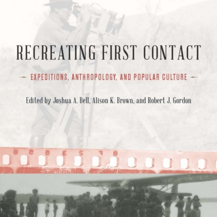 Recreating First Contact: Expeditions, Anthropology, and Popular Culture