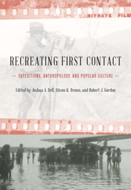 Recreating First Contact: Expeditions, Anthropology, and Popular Culture