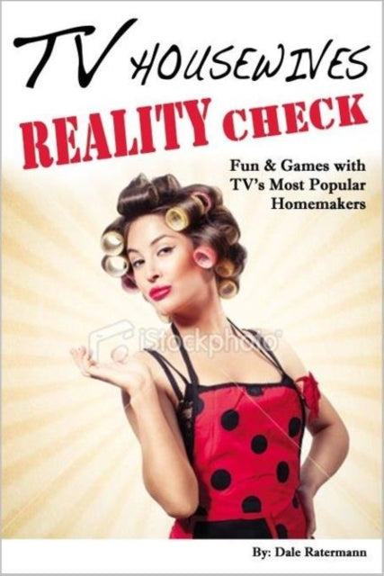 TV Housewives Reality Check: Fun & Games with TV's Most Popular Homemakers