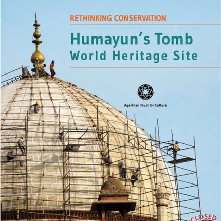 Humayuns Tomb World Heritage Site Rethinking Conservation