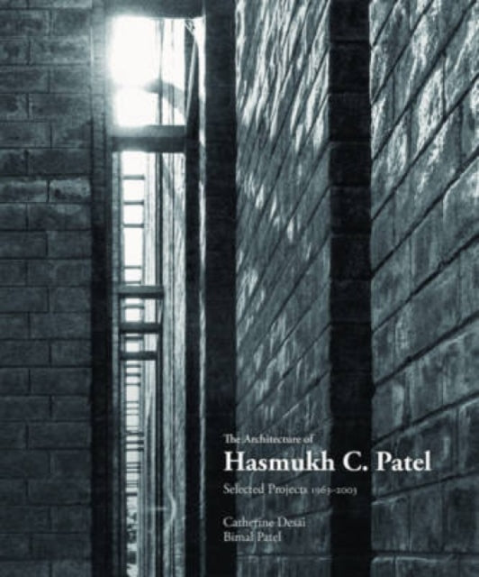 The Architecture of Hasmukh C Patel: Selected Projects 1966-2003