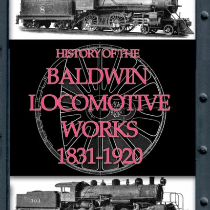 History of the Baldwin Locomotive Works 1831-1920