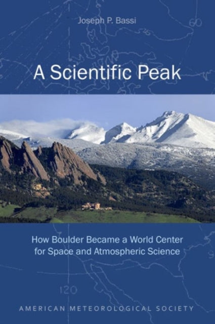 A Scientific Peak – How Boulder Became a World Center for Space and Atmospheric Science