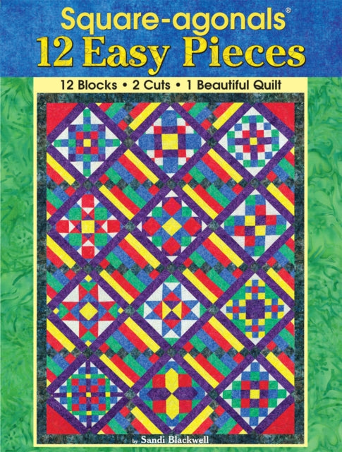 Squareagonals 12 Easy Pieces 12 Blocks 2 Cuts 1 Beautiful Quilt