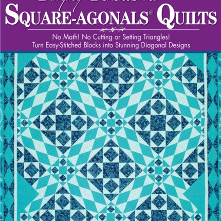 Simply Sensational Square-agonals® Quilts: No Math! No Cutting or Setting Triangles! Turn Easy-Stitched Blocks into Stunning Diagonal Designs