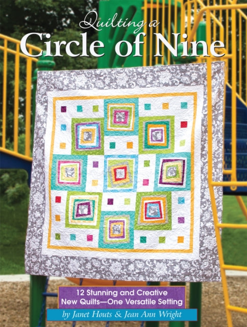 Quilting a Circle of Nine 12 Stunning and Creative New Quilts  One Versatile Setting Landauer Beautiful and Easy Patchwork Projects with StepbyStep Directions Patterns Templates and Diagrams