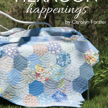 HEXAGON Happenings: Complete step-by-step photo guide to hexagon techniques with 15 quilts & projects