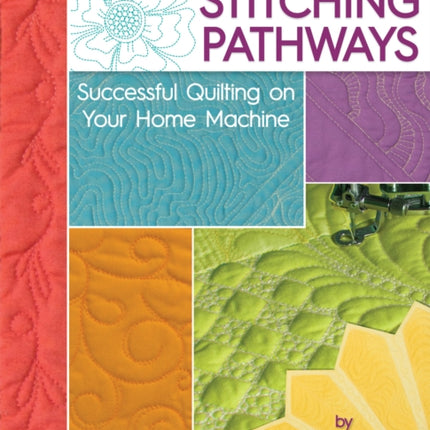 Stitching Pathways: Successful quilting on your home machine