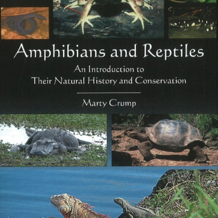 Amphibians & Reptiles: An Introduction to Their Natural History & Conservation