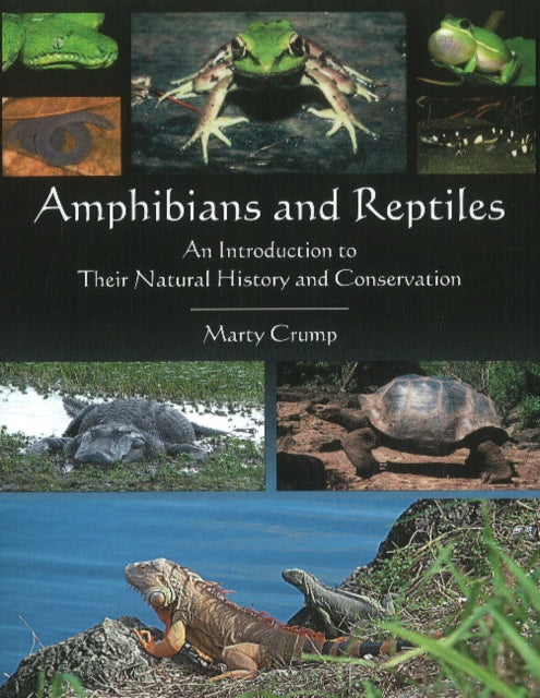 Amphibians & Reptiles: An Introduction to Their Natural History & Conservation