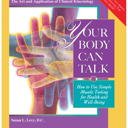 Your Body Can Talk: How to Use Simple Muscle Testing for Health and Well Being