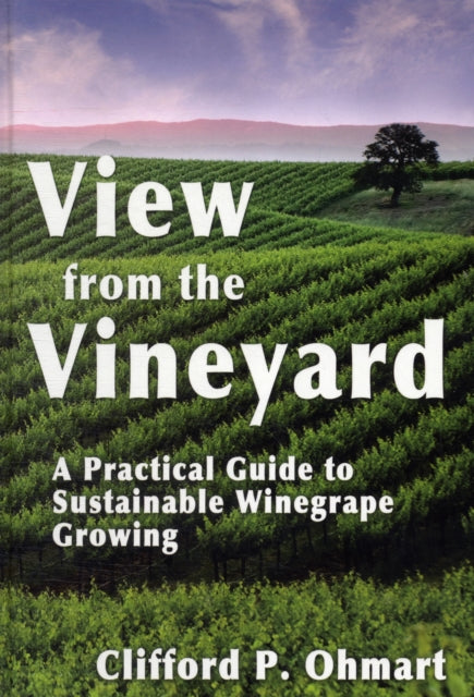 View from the Vineyard: A Practical Guide to Sustainable Winegrape Growing