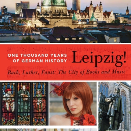 Leipzig. One Thousand Years of German History. Bach, Luther, Faust: The City of Books and Music
