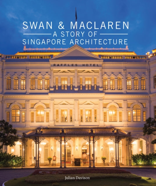 Swan and Maclaren: A Story of Singapore Architecture